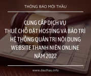 [Mời thầu] Cung cấp dịch vụ thuê chỗ đặt Hosting và bảo trì hệ thống quản trị nội dung website Thanh Niên online năm 2022